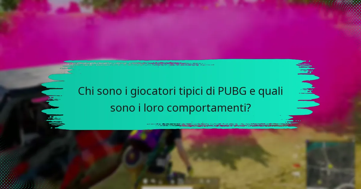 Chi sono i giocatori tipici di PUBG e quali sono i loro comportamenti?