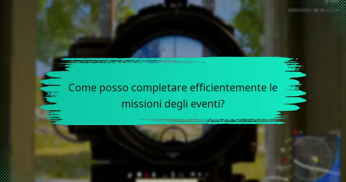 Come posso completare efficientemente le missioni degli eventi?