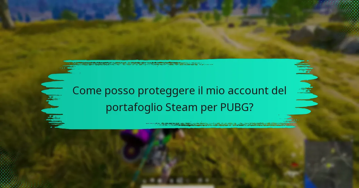 Come posso proteggere il mio account del portafoglio Steam per PUBG?