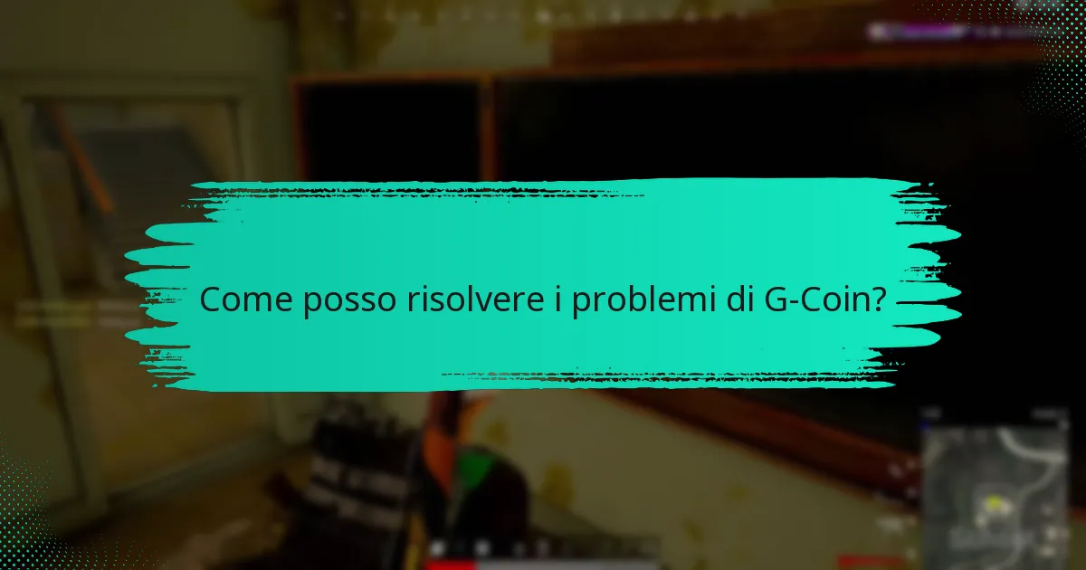 Come posso risolvere i problemi di G-Coin?
