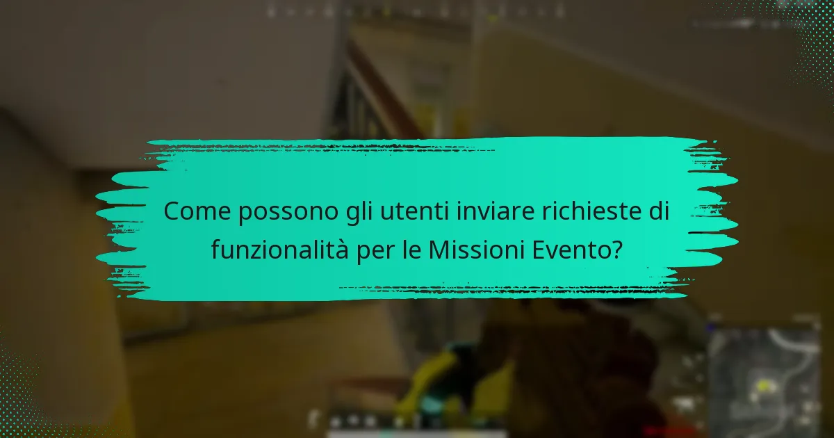 Quali suggerimenti hanno gli utenti per migliorare le Missioni Evento?