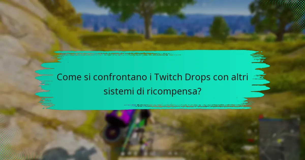Come si confrontano i Twitch Drops con altri sistemi di ricompensa?