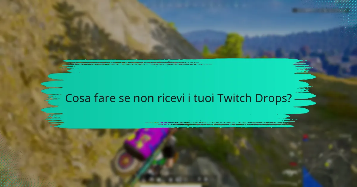 Cosa fare se non ricevi i tuoi Twitch Drops?