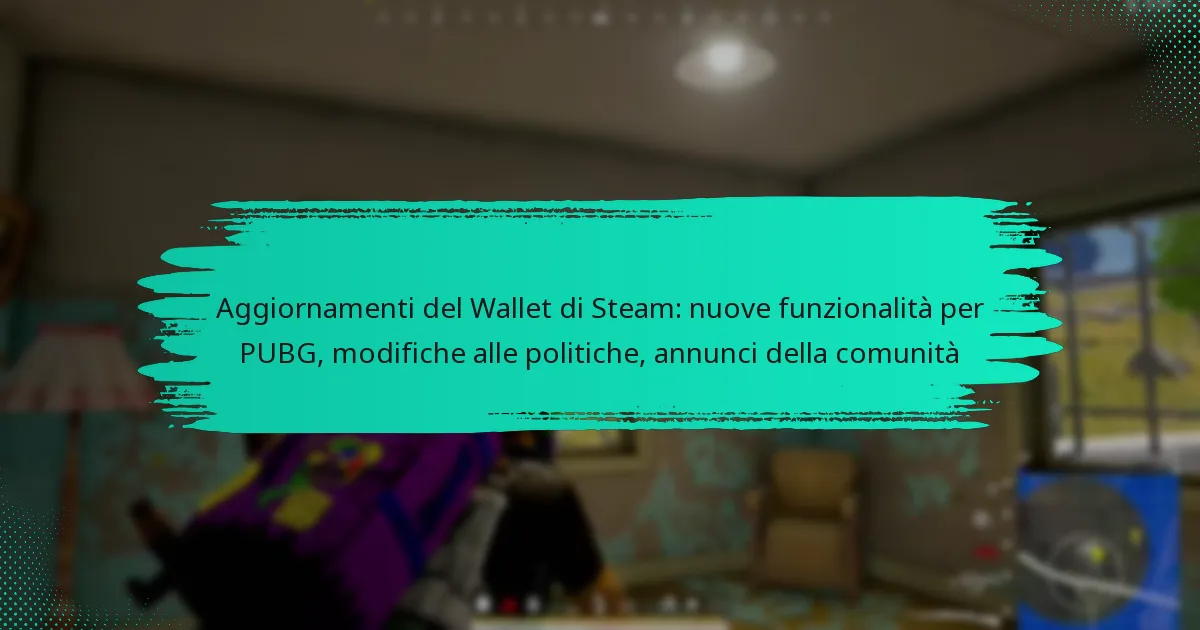 Aggiornamenti del Wallet di Steam: nuove funzionalità per PUBG, modifiche alle politiche, annunci della comunità