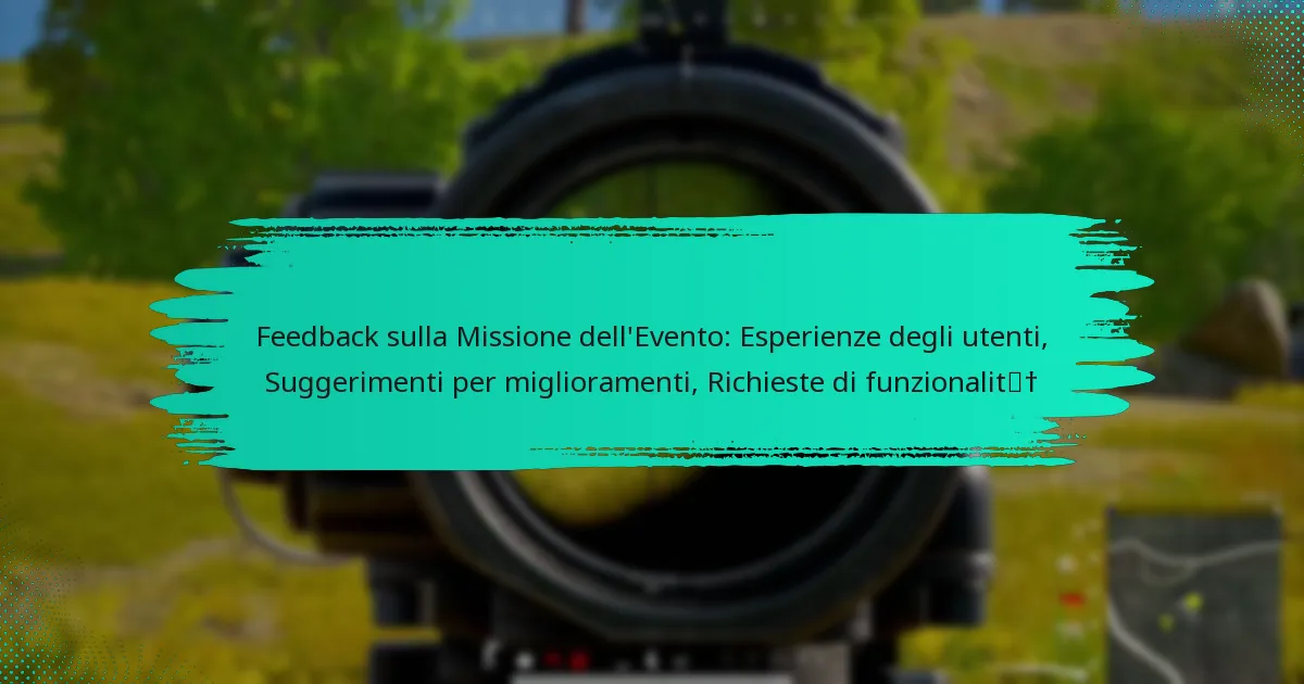 Feedback sulla Missione dell’Evento: Esperienze degli utenti, Suggerimenti per miglioramenti, Richieste di funzionalità
