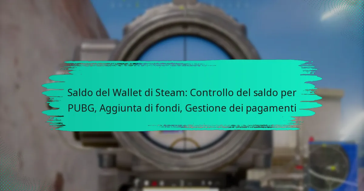 Saldo del Wallet di Steam: Controllo del saldo per PUBG, Aggiunta di fondi, Gestione dei pagamenti