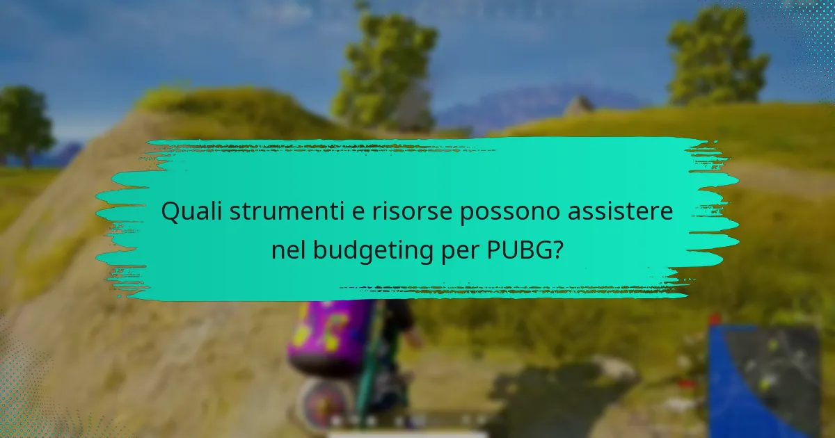 Quali strumenti e risorse possono assistere nel budgeting per PUBG?